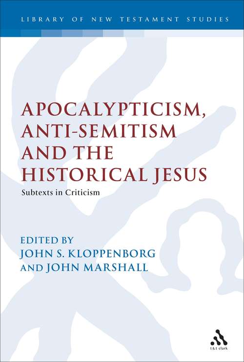 Book cover of Apocalypticism, Anti-Semitism and the Historical Jesus: Subtexts in Criticism (The Library of New Testament Studies #275)