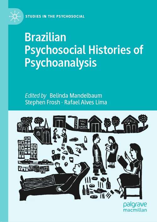 Book cover of Brazilian Psychosocial Histories of Psychoanalysis (1st ed. 2021) (Studies in the Psychosocial)