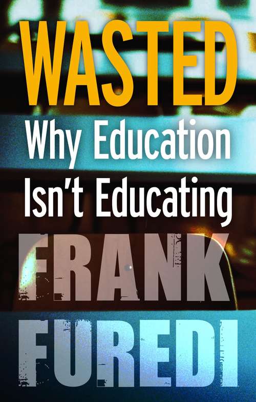 Book cover of Wasted: Why Education Isn't Educating