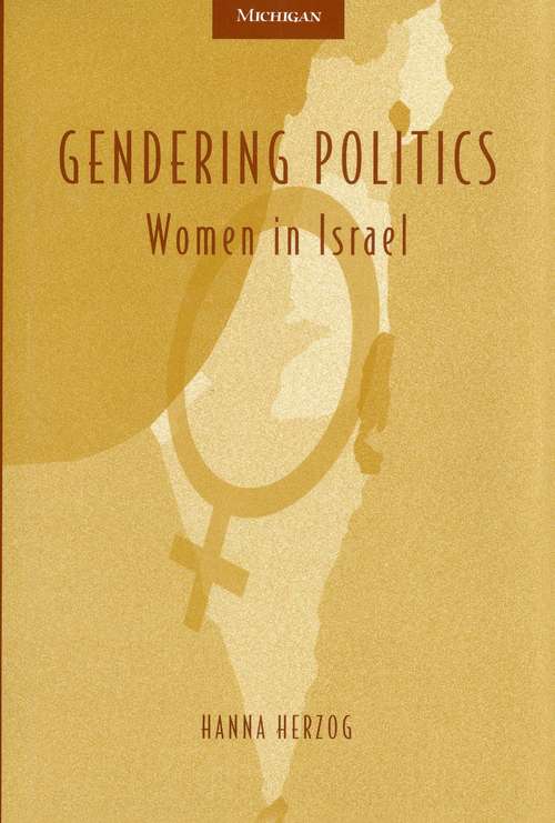 Book cover of Gendering Politics: Women in Israel (Interests, Identities, And Institutions In Comparative Politics)