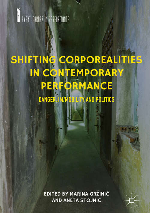 Book cover of Shifting Corporealities in Contemporary Performance: Danger, Im/mobility and Politics (1st ed. 2018) (Avant-Gardes in Performance)