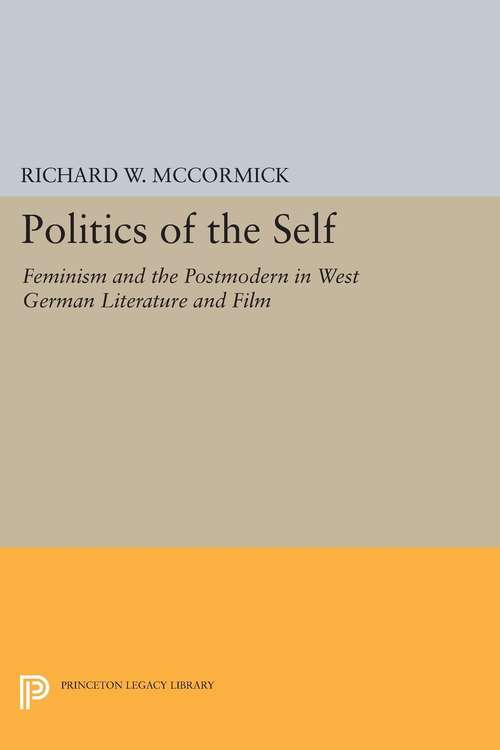 Book cover of Politics of the Self: Feminism and the Postmodern in West German Literature and Film