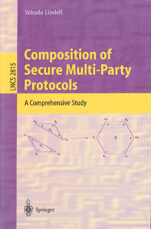 Book cover of Composition of Secure Multi-Party Protocols: A Comprehensive Study (2003) (Lecture Notes in Computer Science #2815)