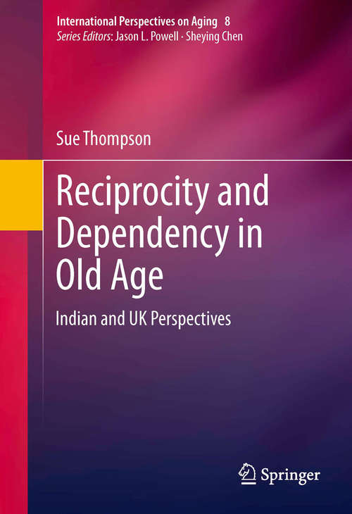 Book cover of Reciprocity and Dependency in Old Age: Indian and UK Perspectives (2013) (International Perspectives on Aging #8)