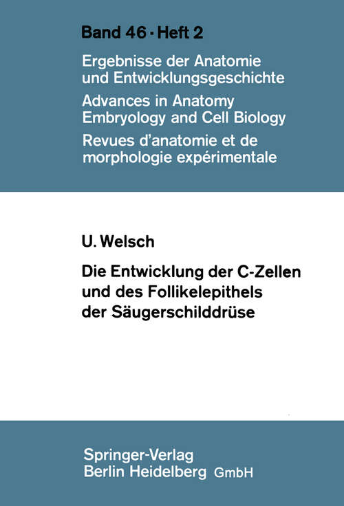 Book cover of Die Entwicklung der C-Zellen und des Follikelepithels der Säugerschilddrüse: Elektronenmikroskopische und histochemische Untersuchungen (1972) (Advances in Anatomy, Embryology and Cell Biology: 46/2)