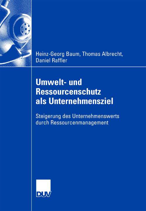 Book cover of Umwelt- und Ressourcenschutz als Unternehmensziel: Steigerung des Unternehmenswerts durch Ressourcenmanagement (2007)