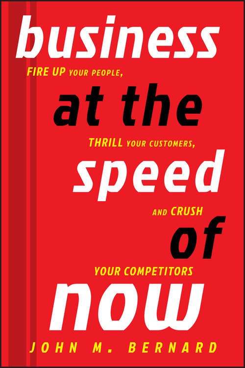 Book cover of Business at the Speed of Now: Fire Up Your People, Thrill Your Customers, and Crush Your Competitors