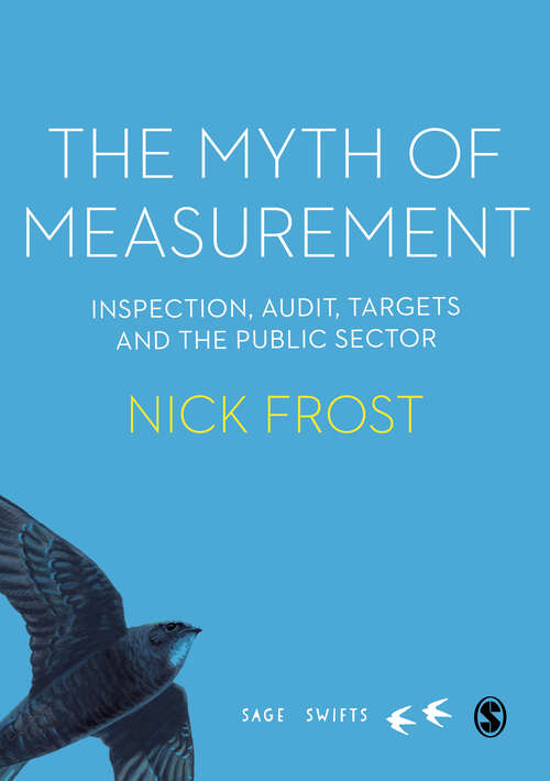 Book cover of The Myth of Measurement: Inspection, audit, targets and the public sector (SAGE Swifts)