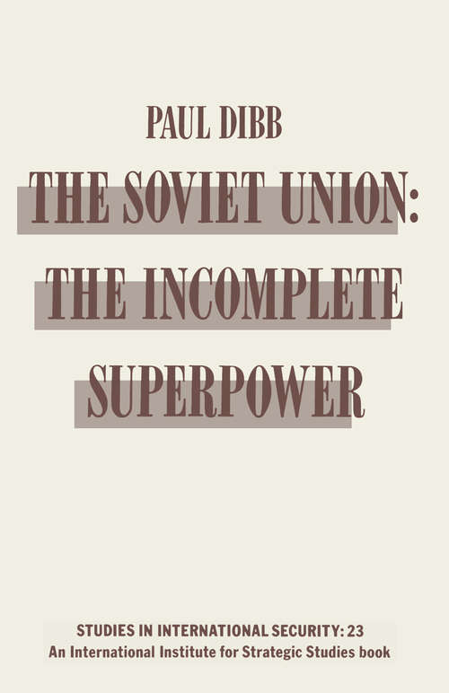 Book cover of Soviet Union: The Incomplete Superpower (1st ed. 1986) (Studies in International Security #23)