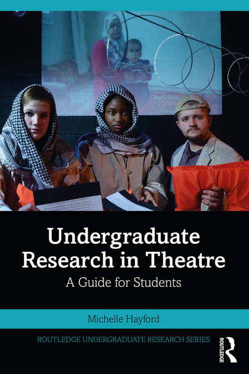 Book cover of Undergraduate Research in Theatre: A Guide for Students (Routledge Undergraduate Research Series)