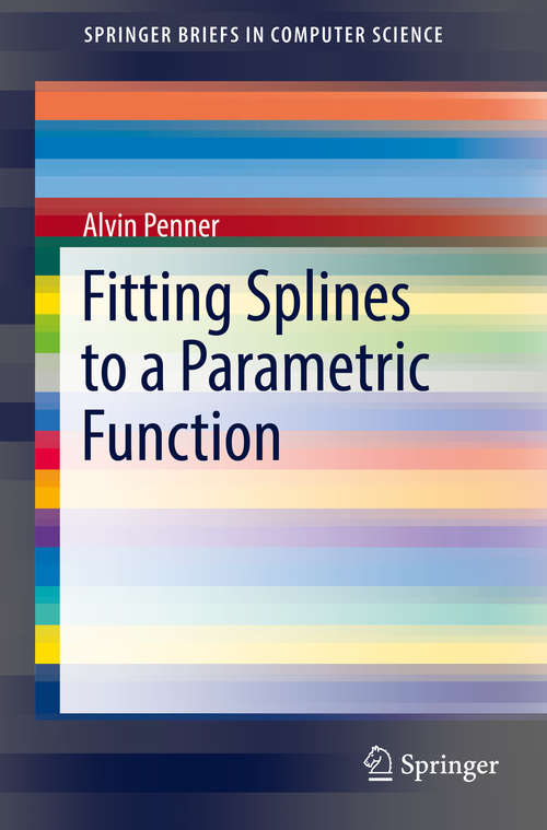 Book cover of Fitting Splines to a Parametric Function (1st ed. 2019) (SpringerBriefs in Computer Science)