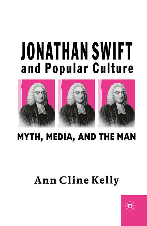 Book cover of Jonathan Swift and Popular Culture Myth, Media and the Man: Myth, Media, and the Man (1st ed. 2002)