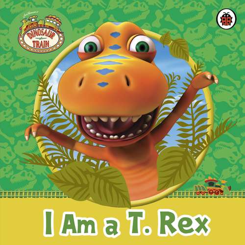 Book cover of Dinosaur Train: I am a T. Rex (Dinosaur Train)
