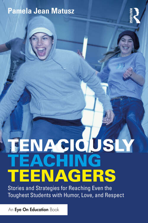 Book cover of Tenaciously Teaching Teenagers: Stories and Strategies for Reaching Even the Toughest Students with Humor, Love, and Respect