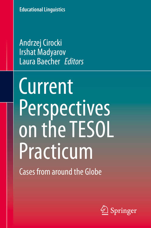 Book cover of Current Perspectives on the TESOL Practicum: Cases from around the Globe (1st ed. 2019) (Educational Linguistics #40)