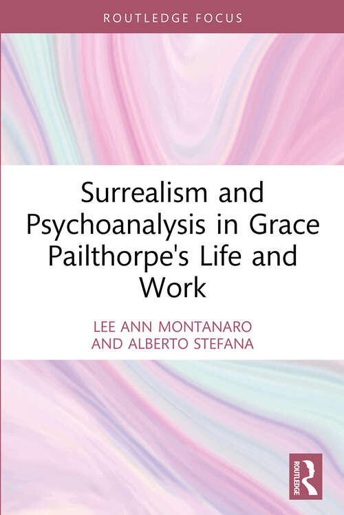 Book cover of Surrealism and Psychoanalysis in Grace Pailthorpe's Life and Work