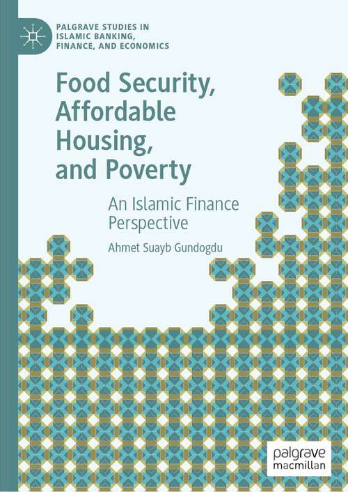 Book cover of Food Security, Affordable Housing, and Poverty: An Islamic Finance Perspective (1st ed. 2023) (Palgrave Studies in Islamic Banking, Finance, and Economics)