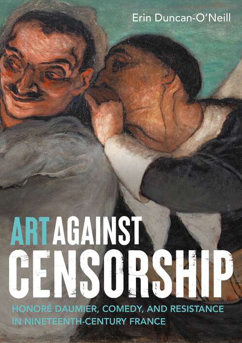 Book cover of Art against censorship: Honoré Daumier, comedy, and resistance in nineteenth-century France
