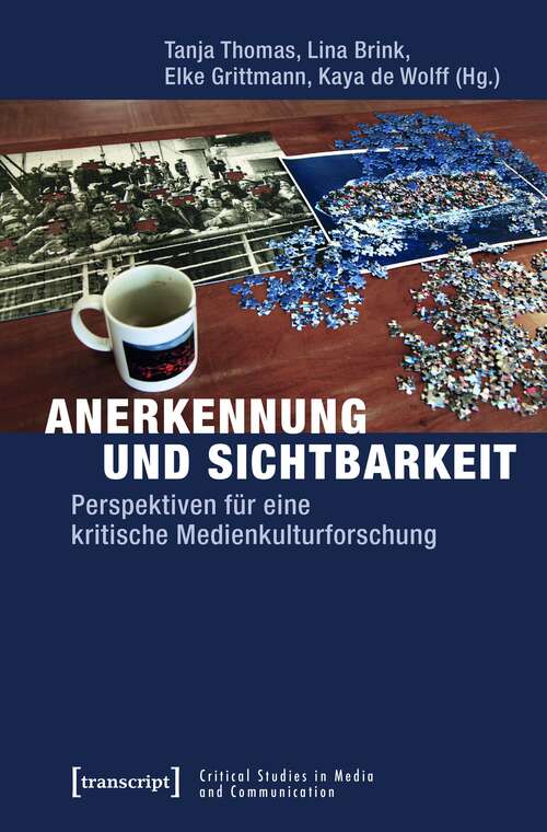 Book cover of Anerkennung und Sichtbarkeit: Perspektiven für eine kritische Medienkulturforschung (Critical Studies in Media and Communication #18)