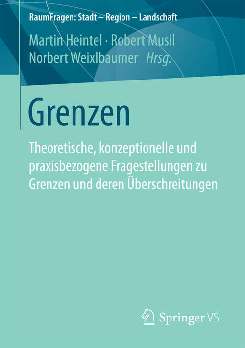 Book cover of Grenzen: Theoretische, konzeptionelle und praxisbezogene Fragestellungen zu Grenzen und deren Überschreitungen (1. Aufl. 2018) (RaumFragen: Stadt – Region – Landschaft)