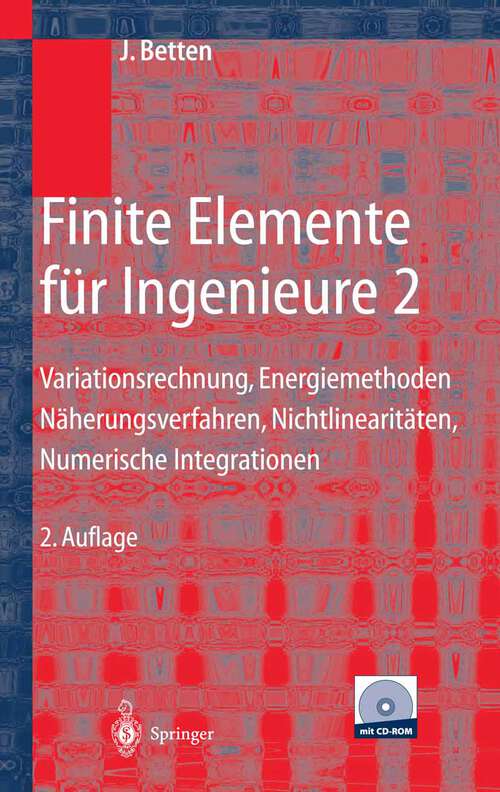 Book cover of Finite Elemente für Ingenieure 2: Variationsrechnung, Energiemethoden, Näherungsverfahren, Nichtlinearitäten, Numerische Integrationen (2. Aufl. 2004)