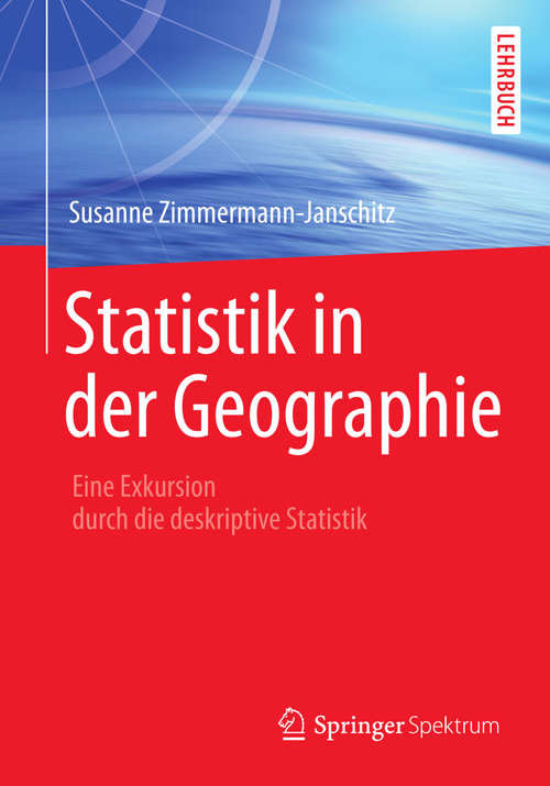 Book cover of Statistik in der Geographie: Eine Exkursion durch die deskriptive Statistik (2014)