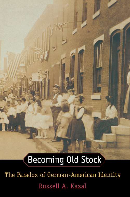 Book cover of Becoming Old Stock: The Paradox of German-American Identity