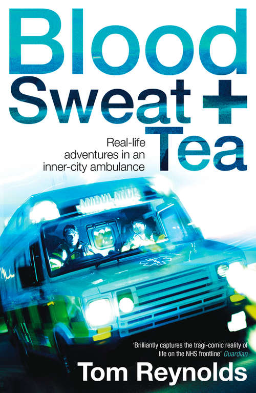 Book cover of Blood, Sweat and Tea: Real-life Adventures In An Inner-city Ambulance (ePub edition)
