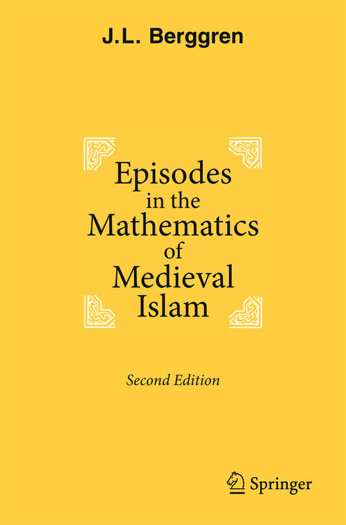 Book cover of Episodes in the Mathematics of Medieval Islam (2nd ed. 2016)