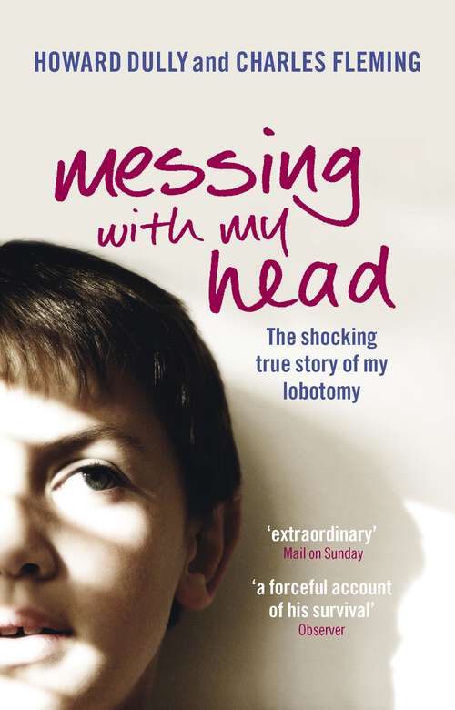 Book cover of Messing with My Head: The shocking true story of my lobotomy