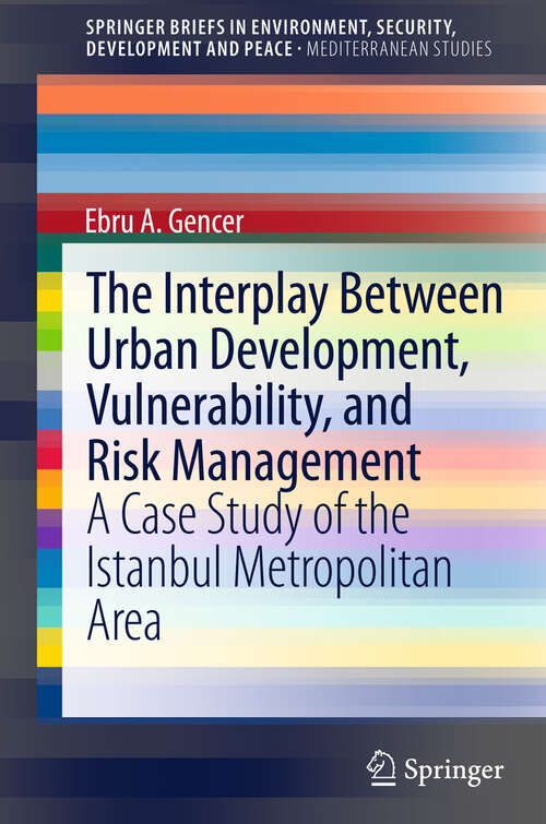 Book cover of The Interplay between Urban Development, Vulnerability, and Risk Management: A Case Study of the Istanbul Metropolitan Area (2014) (SpringerBriefs in Environment, Security, Development and Peace #7)