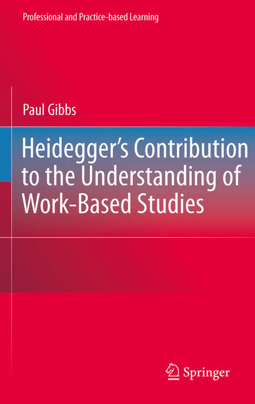 Book cover of Heidegger’s Contribution to the Understanding of Work-Based Studies (2011) (Professional and Practice-based Learning #4)