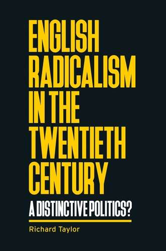 Book cover of English radicalism in the twentieth century: A distinctive politics? (Manchester University Press)