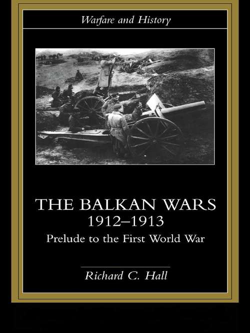 Book cover of The Balkan Wars 1912-1913: Prelude to the First World War (Warfare and History)