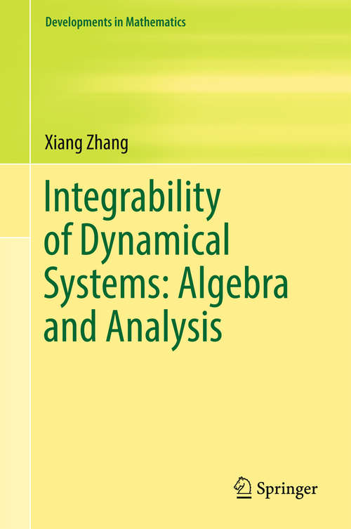 Book cover of Integrability of Dynamical Systems: Algebra and Analysis (Developments in Mathematics #47)