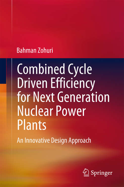 Book cover of Combined Cycle Driven Efficiency for Next Generation Nuclear Power Plants: An Innovative Design Approach (2015)