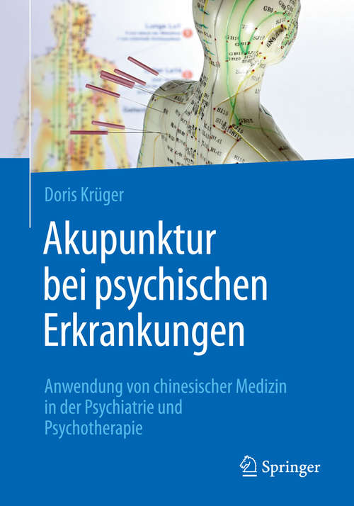 Book cover of Akupunktur bei psychischen Erkrankungen: Anwendung von chinesischer Medizin in der Psychiatrie und Psychotherapie (1. Aufl. 2018)