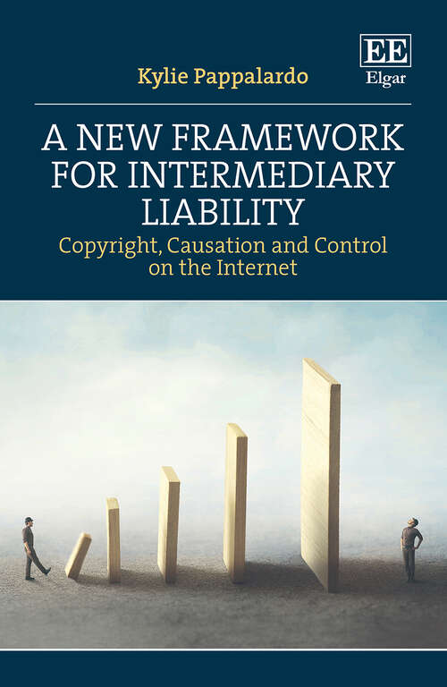 Book cover of A New Framework for Intermediary Liability: Copyright, Causation and Control on the Internet