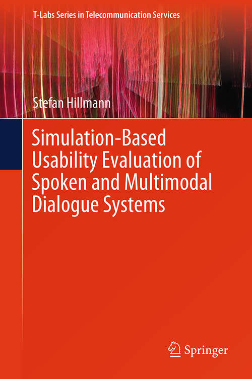 Book cover of Simulation-Based Usability Evaluation of Spoken and Multimodal Dialogue Systems (T-Labs Series in Telecommunication Services)
