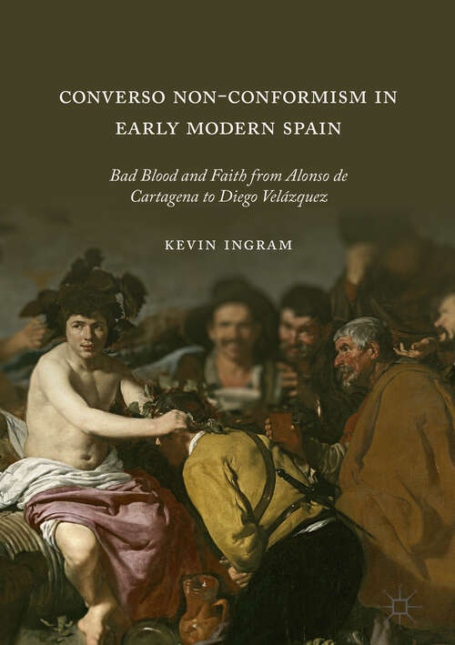 Book cover of Converso Non-Conformism in Early Modern Spain: Bad Blood and Faith from Alonso de Cartagena to Diego Velázquez (1st ed. 2018)