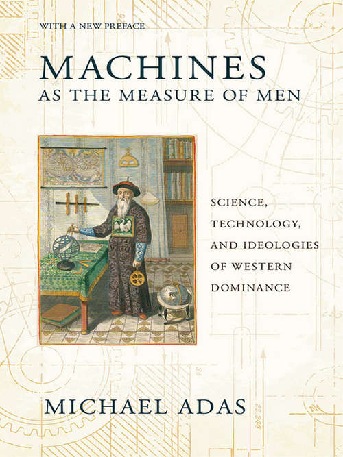 Book cover of Machines as the Measure of Men: Science, Technology, and Ideologies of Western Dominance (Cornell Studies in Comparative History)