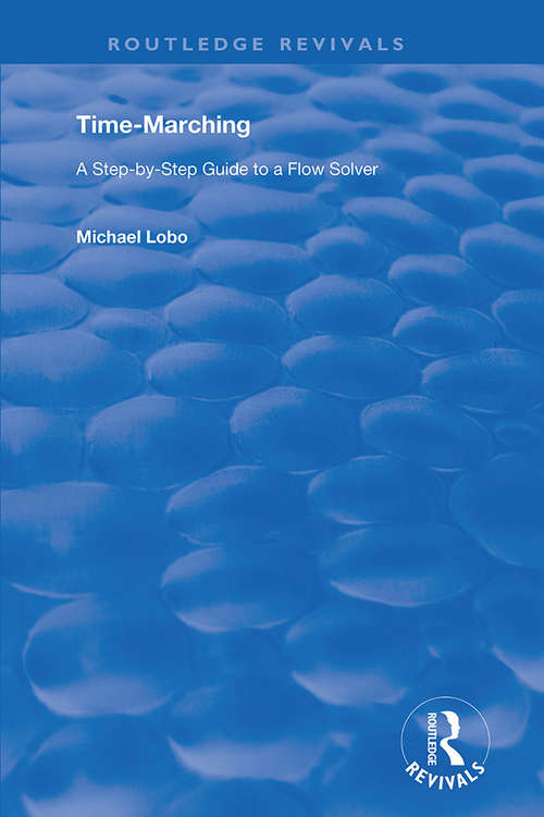 Book cover of Time-Marching: A Step-by-step Guide to a Flow Solver (Routledge Revivals)