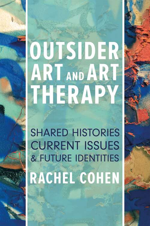 Book cover of Outsider Art and Art Therapy: Shared Histories, Current Issues, and Future Identities (PDF)