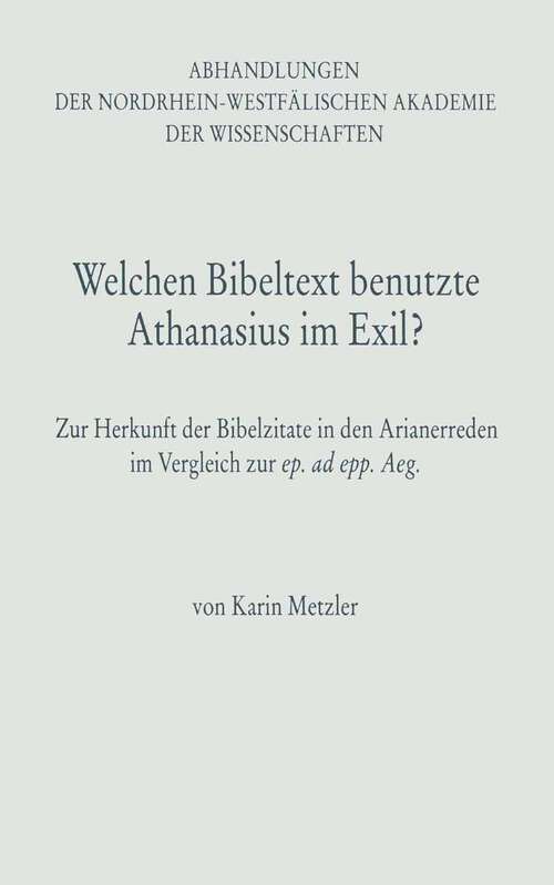 Book cover of Welchen Bibeltext benutzte Athanasius im Exil?: Zur Herkunft der Bibelzitate in den Arianerreden im Vergleich zur ep. ad epp. Aeg. (1997) (Abhandlungen der Nordrhein-Westfälischen Akademie der Wissenschaften #96)