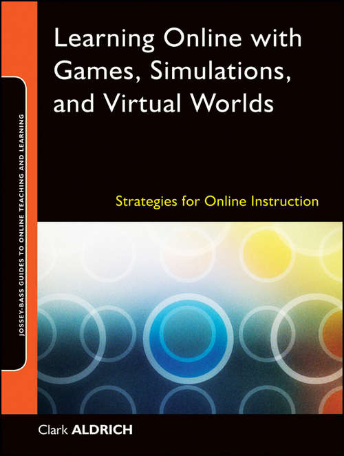 Book cover of Learning Online with Games, Simulations, and Virtual Worlds: Strategies for Online Instruction (Jossey-Bass Guides to Online Teaching and Learning #23)