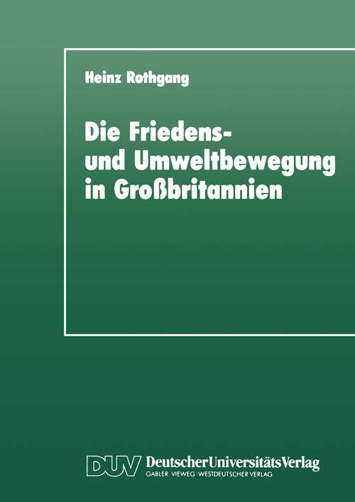 Book cover of Die Friedens- und Umweltbewegung in Großbritannien: Eine empirische Untersuchung im Hinblick auf das Konzept der ‘Neuen Sozialen Bewegungen’ (1990) (DUV Sozialwissenschaft)