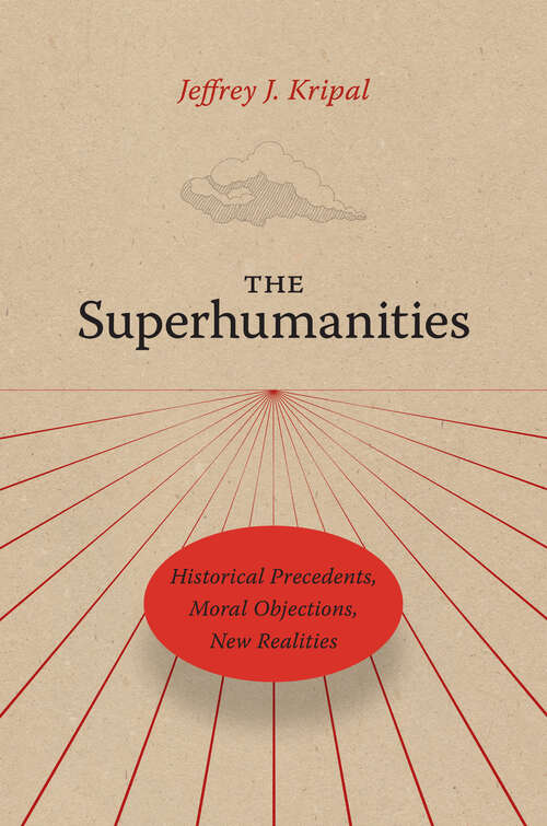 Book cover of The Superhumanities: Historical Precedents, Moral Objections, New Realities