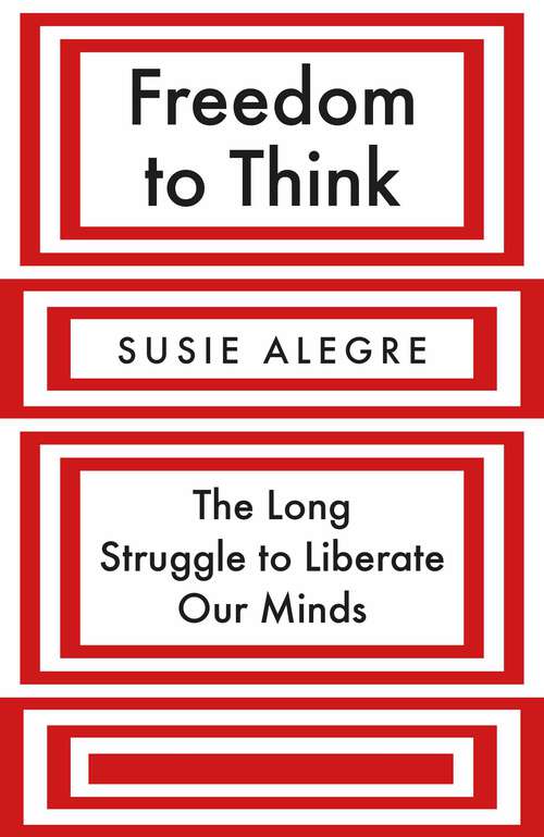 Book cover of Freedom to Think: The Long Struggle to Liberate Our Minds (Main)