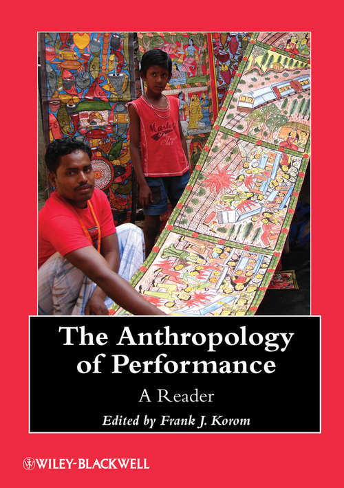 Book cover of The Anthropology of Performance: A Reader (Wiley Blackwell Anthologies in Social and Cultural Anthropology #30)