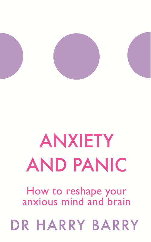 Book cover of Anxiety and Panic: How to reshape your anxious mind and brain (The Flag Series #1)
